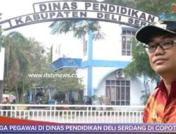Tiga Pejabat Dinas Pendidikan Deli Serdang Dicopot